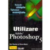 Dan Giordan, Steve Moniz - Utilizare Adobe Photoshop 5. Solutii simple, tehnici esentiale - 136750