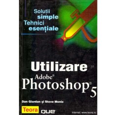 Dan Giordan, Steve Moniz - Utilizare Adobe Photoshop 5. Solutii simple, tehnici esentiale - 136750