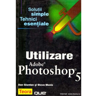 Dan Giordan, Steve Moniz - Utilizare Adobe Photoshop 5. Solutii simple, tehnici esentiale - 136750 foto