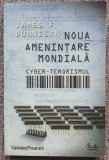 Noua amenintare mondiala Cyber-terorismul, James F. Dunnigan, 2010, 348 pag