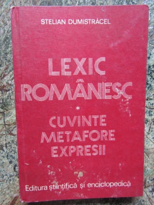 LEXIC ROMANESC- CUVINTE METAFORE EXPRESII- STELIAN DUMISTRACEL foto