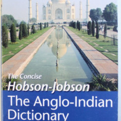 THE ANGLO - INDIAN DICTIONARY - HOBSON - JOBSON , THE CONCISE EDITION by HENRY RULE and A.C. BURNELL , 2008