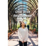 Gyere velem Amszterdamba! - Roz&aacute;n Eszter