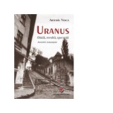 Uranus. Obida, revolta, speranta. Amintiri romantate - Artemiu Vanca