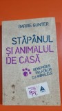 Stapanul si animalul de casa. Bneficiile relatiilor cu animalele - Barrie Gunter