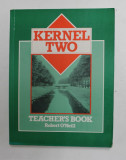 KERNEL TWO - TEACHER &#039;S BOOK by ROBERT O &#039; NEILL , 1989, PREZINTA URME DE INDOIRE
