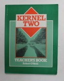 KERNEL TWO - TEACHER &#039;S BOOK by ROBERT O &#039; NEILL , 1989, PREZINTA URME DE INDOIRE