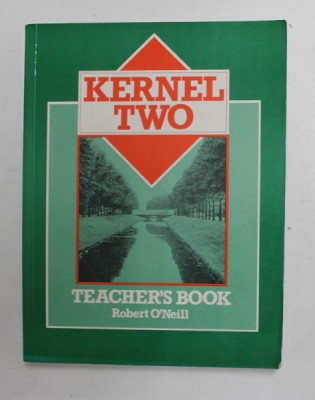 KERNEL TWO - TEACHER &amp;#039;S BOOK by ROBERT O &amp;#039; NEILL , 1989, PREZINTA URME DE INDOIRE foto