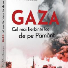 Gaza. Cel mai fierbinte loc de pe Pamant - Dan-Silviu Boerescu