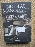 Viata si carti. Amintirile unui cititor de cursa lunga - Nicolae Manolescu (Paralela 45, 2009)