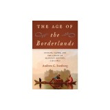 The Age of the Borderlands: Indians, Slaves, and the Limits of Manifest Destiny, 1790-1850