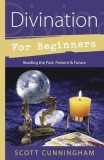 Divination for Beginners: Reading the Past, Present &amp; Future