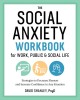 The Social Anxiety Workbook for Work, Public &amp; Social Life: Strategies to Decrease Shyness and Increase Confidence in Any Situation