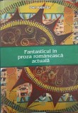 FANTASTICUL IN PROZA ROMANEASCA ACTUALA-IOAN RADUCEA-274278