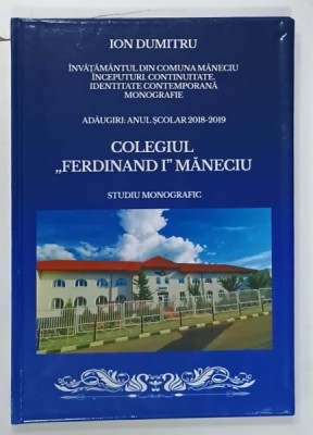COLEGIUL &amp;#039; FERDINAND I &amp;#039; MANECIU M STUDIU MONOGRAFIC de ION DUMITRU , 2021 foto