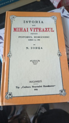 Istoria lui Mihai Viteazul pentru Poporul Romanesc Scrisa la 1900 de N.Iorga foto