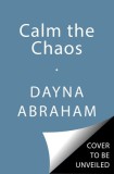Calm the Chaos: A Failproof Roadmap for Parenting Even the Most Challenging Kids