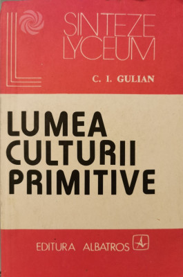 Lumea culturii primitive - C. I. Gulian foto