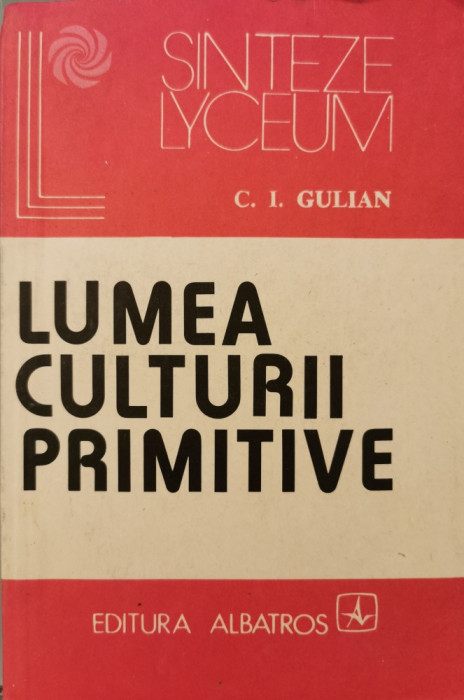 Lumea culturii primitive - C. I. Gulian