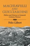 Machiavelli and Guiciardini: Politics and History in Sixteenth Century Florence