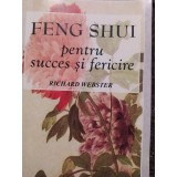 Richard Webster - Feng Shui pentru succes si fericire (Editia: 2001)