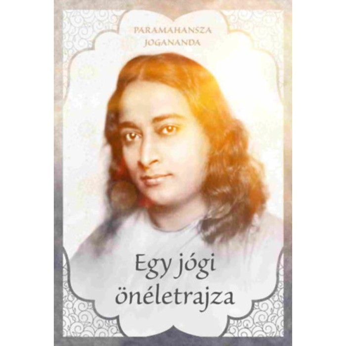 Egy J&Oacute;GI &ouml;n&eacute;letrajza - Paramahansza Jogananda