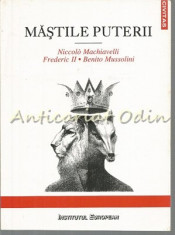 Mastile Puterii. Niccolo Machiavelli, Frederic II, Benito - Elvira Sorohan foto