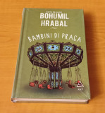 Bohumil Hrabal - Bambini di Praga (sigilat / &icirc;n țiplă)
