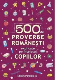 500 de proverbe romanesti explicate pe intelesul copiilor - Colectiv Paralela 45