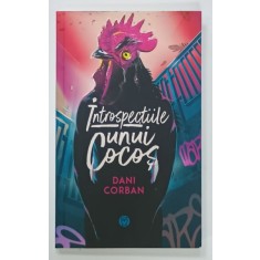 INTROSPECTIILE UNUI COCOS de DANI CORBAN , 2017 , DEDICATIE *