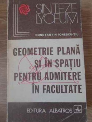 GEOMETRIE PLANA SI IN SPATIU PENTRU ADMITERE IN FACULTATE-CONSTANTIN IONESCU-TIU-114030 foto
