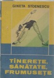 Carte Tinerete, sanatate, frumusete - Gineta Stoenescu, Editura Sport-Turism 1990