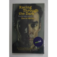RACING THROUGH THE DARK - THE FALL AND RISE OF DAVID MILLAR by DAVID MILLAR , 2012