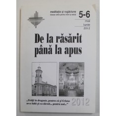 DE LA RASARIT PANA LA APUS - MEDITATIE SI RUGACIUNE - ITINERAR ZILNIC PENTRU TINERI SI ADULTI , NR. 5-6 , MAI - IUNIE , 2012