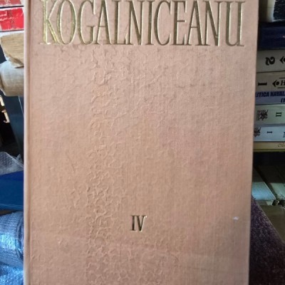 Opere Vol 4 - MIhail Kogalniceanu foto