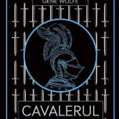 Cavalerul - Gene Wolfe