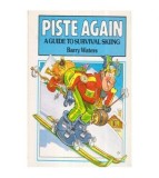 Barry Waters - Piste Again - A Guide to Survival Skiing - 112951