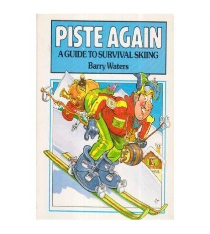 Barry Waters - Piste Again - A Guide to Survival Skiing - 112951