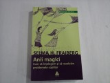 SELMA H. FRAIBERG - ANII MAGICI - CUM SA INTEEGEM SI SA REZOLVAM PROBLEMELE COPIILOR