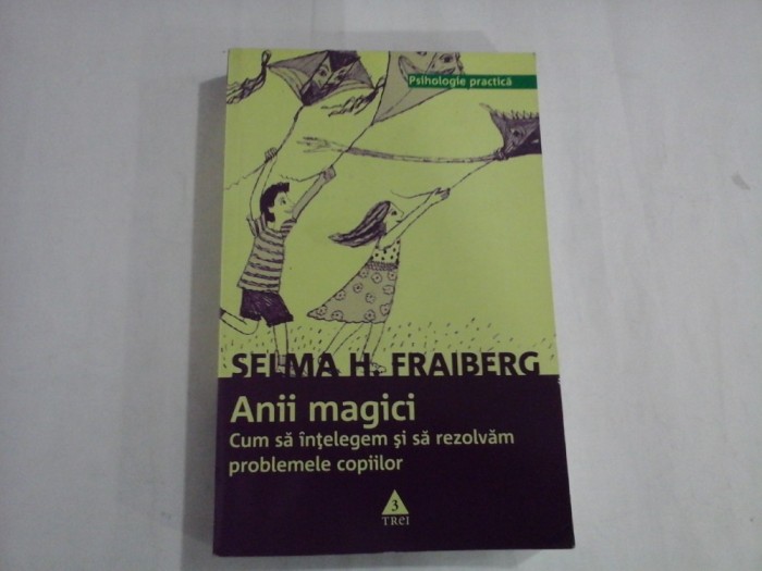 SELMA H. FRAIBERG - ANII MAGICI - CUM SA INTEEGEM SI SA REZOLVAM PROBLEMELE COPIILOR
