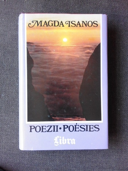 POEZII/POESIES - MAGDA ISANOS, EDITIE BILINGVA, TREDUCERE IN LIMBA FRANCEZA DE ELISABETA ISANOS (CU DEDICATIA TRADUCATOAREI)
