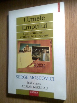 Serge Moscovici in dialog cu Adrian Neculau - Urmele timpului - Iluzii romanesti foto