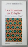 LES ROMAINS EN KABYLIE , SUIVI DES &#039; ARABES EN KABYLIE &#039; par ADRIEN BERBRUGGER , 2011