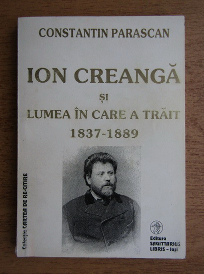 Constantin Parascan - Ion Creanga si lumea in care a trait 1837-1889