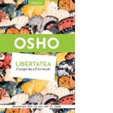 Libertatea. Curajul de a fi tu insuti - Osho