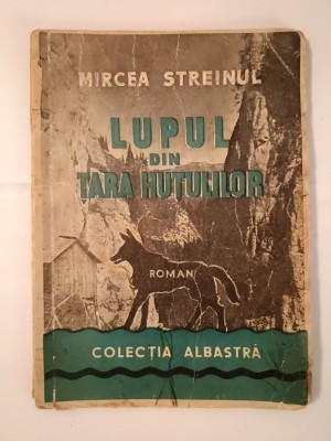 Mircea Streinul - Lupul din Țara Huțulilor (Colecția Albastră) (puțin uzată) foto