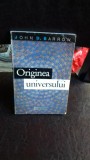 ORIGINEA UNIVERSULUI-JOHN D. BARROW