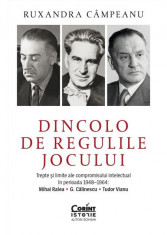 Dincolo de regulile jocului. Trepte si limite ale compromisului intelectual in perioada 1948, 1964: Mihai Ralea, G. Calinescu si Tudor Vianu - Ruxandr foto