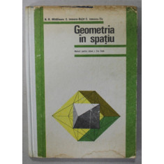 GEOMETRIA IN SPATIU , MANUAL PNETRU CLASA A - X-A , de N.N. MIHAILEANU ...C. IONESCU - TIU , 1978