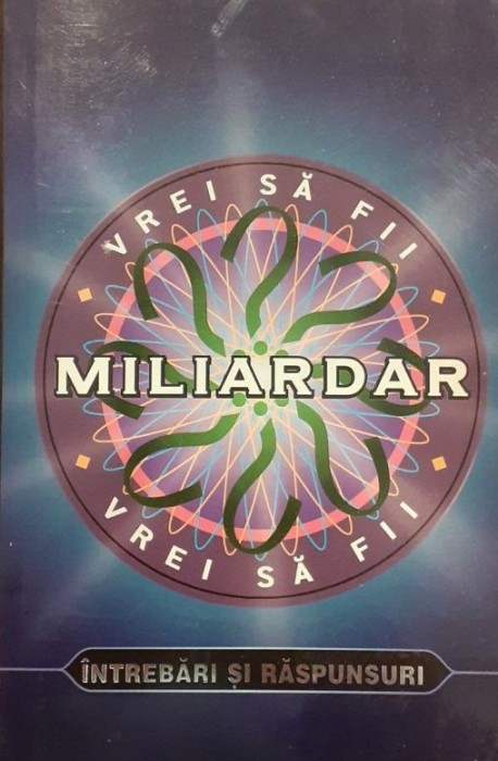 &quot;Vrei sa fii miliardar?&quot; Intrebari si raspunsuri (2001) concurs de cultura generala cunostinte date istorie civilizatie logica competitie quiz
